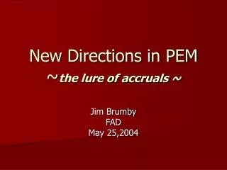 New Directions in PEM ~ the lure of accruals ~