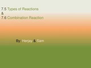 7.5 Types of Reactions &amp; 7.6 Combination Reaction