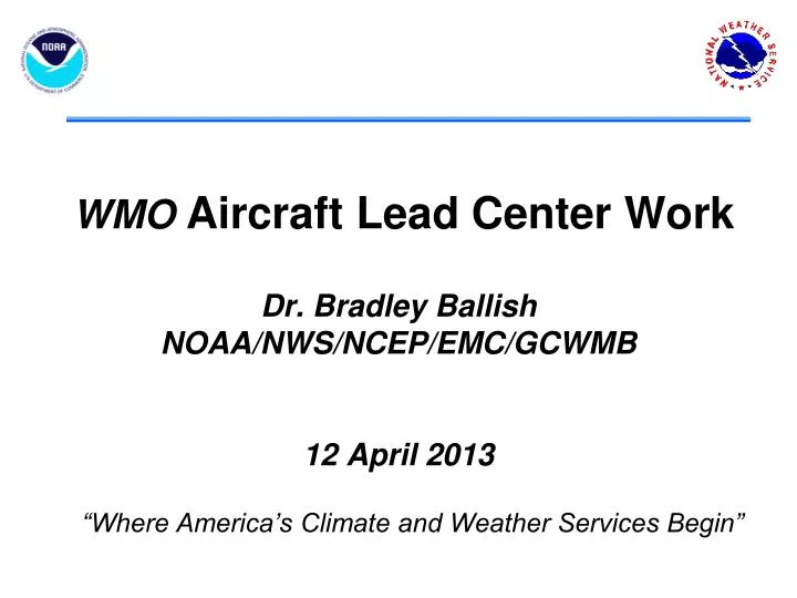 wmo aircraft lead center work dr bradley ballish noaa nws ncep emc gcwmb 12 april 2013