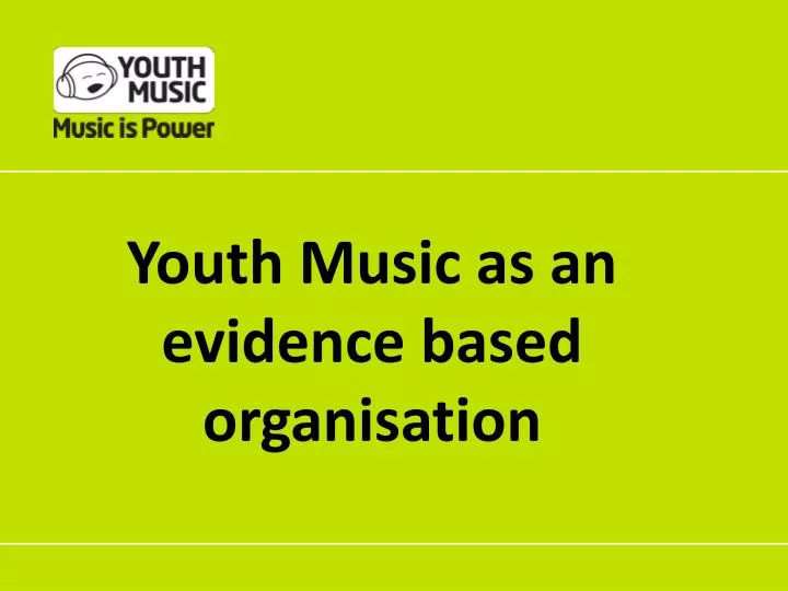 youth music as an evidence based organisation