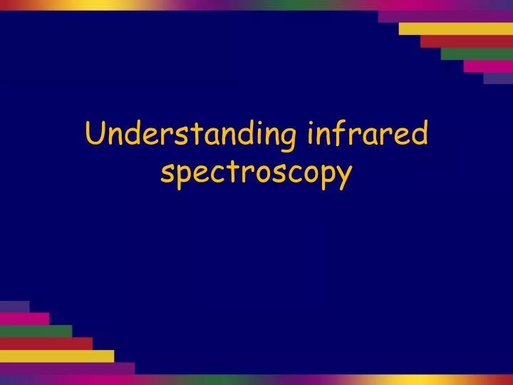 understanding infrared spectroscopy