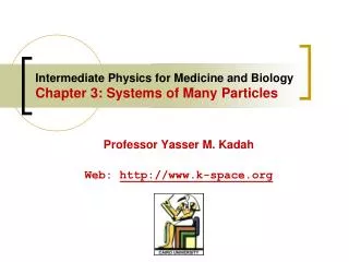 Intermediate Physics for Medicine and Biology Chapter 3: Systems of Many Particles