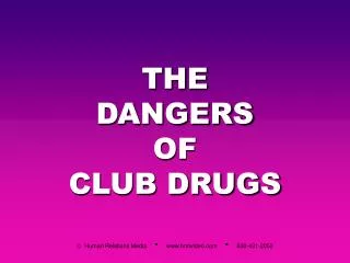 THE DANGERS OF CLUB DRUGS