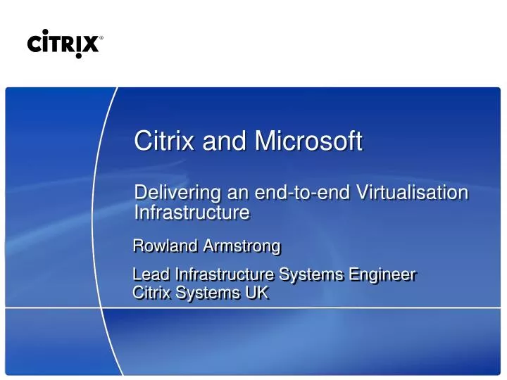 citrix and microsoft delivering an end to end virtualisation infrastructure