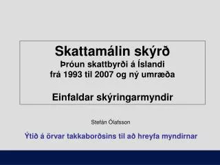 skattam lin sk r r un skattbyr i slandi fr 1993 til 2007 og n umr a einfaldar sk ringarmyndir