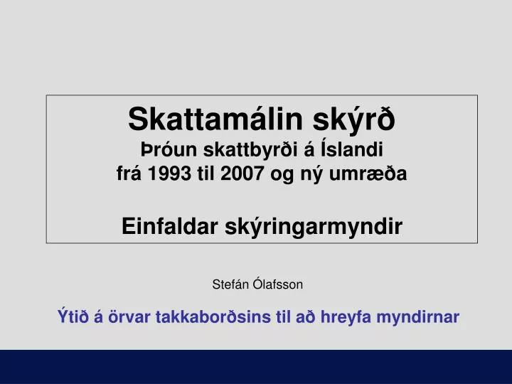 skattam lin sk r r un skattbyr i slandi fr 1993 til 2007 og n umr a einfaldar sk ringarmyndir