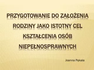 przygotowanie do za o enia rodziny jako istotny cel kszta cenia os b niepe nosprawnych