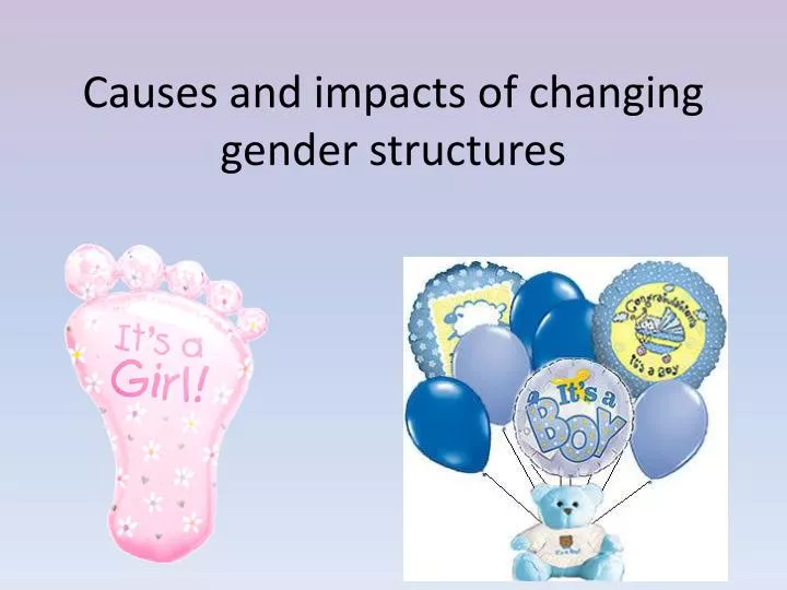 causes and impacts of changing gender structures