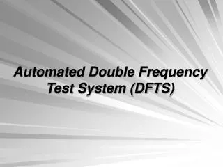 Automated Double Frequency Test System (DFTS)