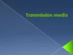 Transmission medi a - slide 1