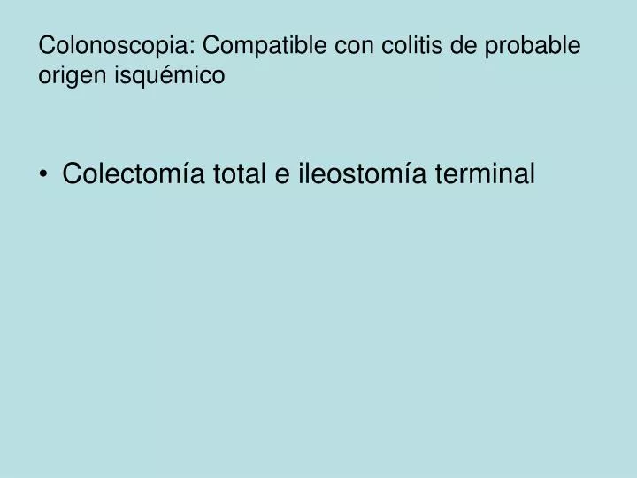 colonoscopia compatible con colitis de probable origen isqu mico