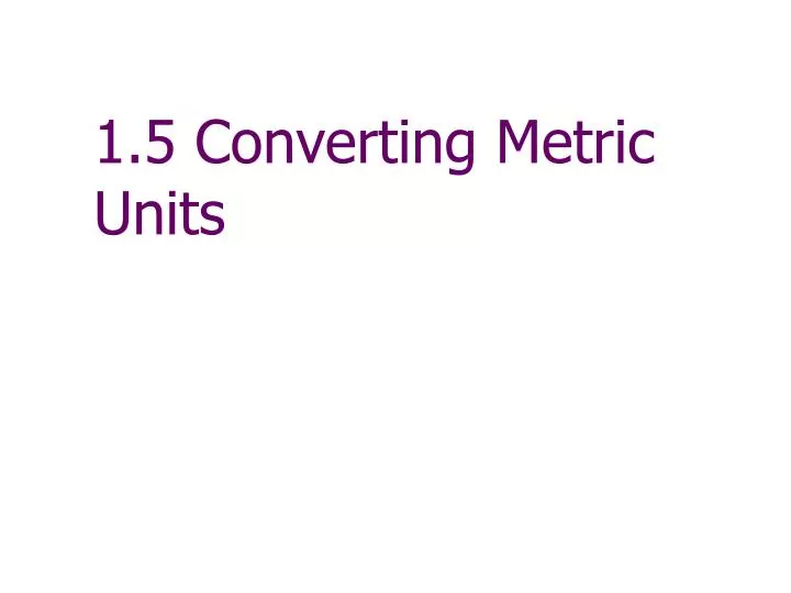 1 5 converting metric units