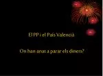 El PP i el País Valencià On han anat a parar els diners? - slide 1