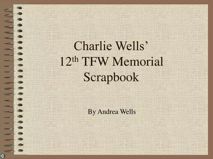charlie wells 12 th tfw memorial scrapbook
