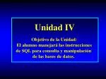 Unidad IV Objetivo de la Unidad: - slide 1