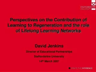 David Jenkins Director of Educational Partnerships Staffordshire University 14 th March 2007