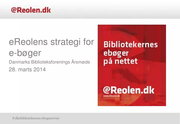 ereolens strategi for e b ger danmarks biblioteksforenings rsm de 28 marts 2014