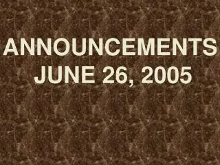 ANNOUNCEMENTS JUNE 26, 2005