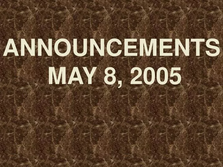 announcements may 8 2005