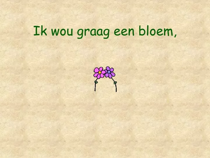 ik wou graag een bloem