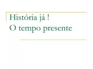 hist ria j o tempo presente