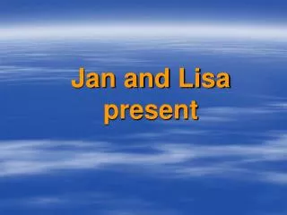 Jan and Lisa present