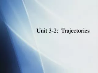 Unit 3-2: Trajectories