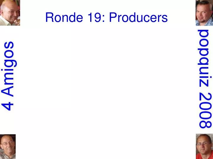 ronde 19 producers