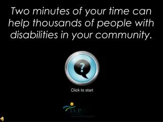 Two minutes of your time can help thousands of people with disabilities in your community.