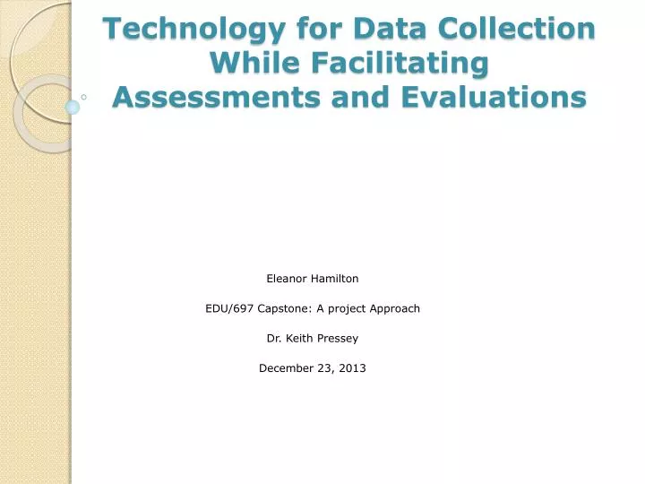technology for data collection while facilitating assessments and evaluations