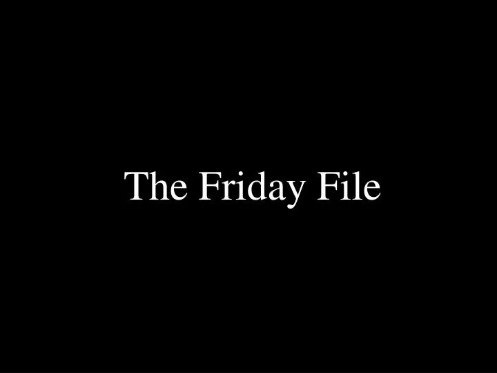 the friday file