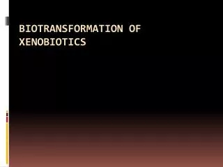 Biotransformation of Xenobiotics