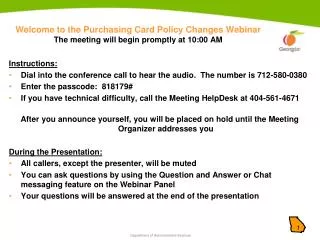 Welcome to the Purchasing Card Policy Changes Webinar The meeting will begin promptly at 10:00 AM