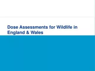 Dose Assessments for Wildlife in England &amp; Wales