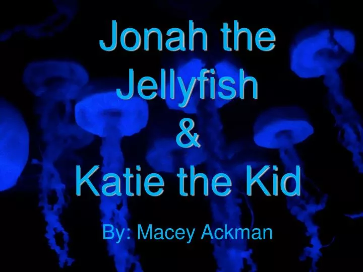 jonah the jellyfish katie the kid