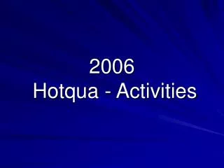 2006 Hotqua - Activities