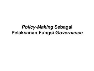 policy m aking s ebagai p elaksanan f ungsi g overnance