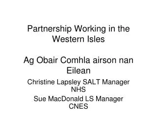 Partnership Working in the Western Isles Ag Obair Comhla airson nan Eilean