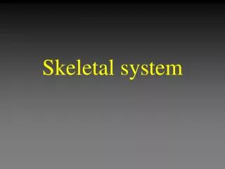 Skeletal system