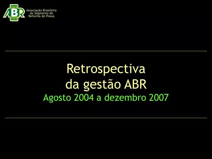 retrospectiva da gest o abr agosto 2004 a dezembro 2007