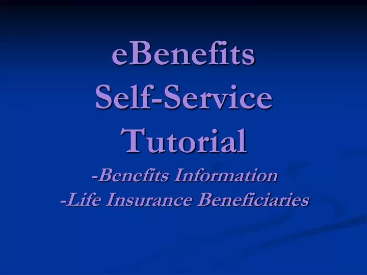 ebenefits self service tutorial benefits information life insurance beneficiaries