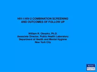 HIV-1/HIV-2 COMBINATION SCREENING AND OUTCOMES OF FOLLOW UP William R. Oleszko, Ph.D.