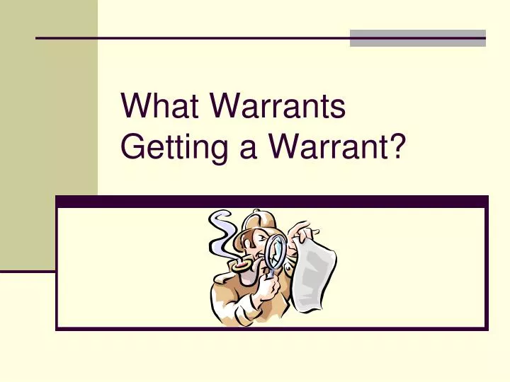 what warrants getting a warrant