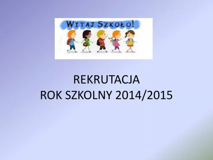 rekrutacja rok szkolny 2014 2015