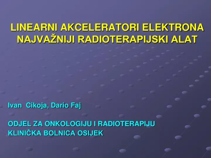 linearni akceleratori elektrona najva niji radioterapijski alat
