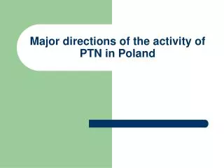 Major directions of the activity of PTN in Poland