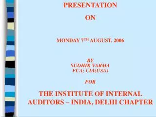 PRESENTATION ON MONDAY 7 TH AUGUST, 2006 BY SUDHIR VARMA FCA; CIA(USA) FOR
