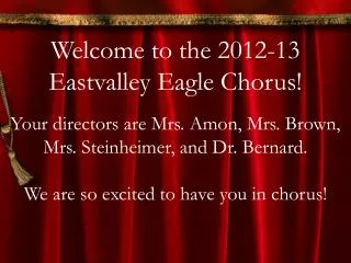 Welcome to the 2012-13 Eastvalley Eagle Chorus!