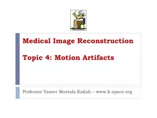 Medical Image Reconstruction Topic 4: Motion Artifacts