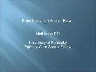 Knee Injury in a Soccer Player Nell Kopp DO University of Kentucky Primary Care Sports Fellow